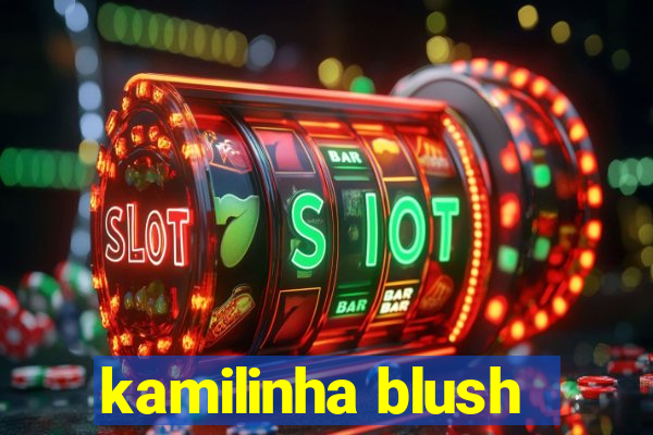 kamilinha blush